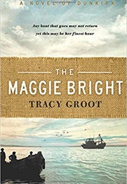 The Maggie Bright: A Novel of Dunkirk (Tracy Groot)