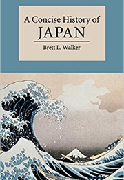 A Concise History of Japan (Brett L. Walker)