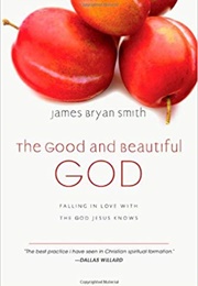 The Good and Beautiful God (James Bryan Smith)