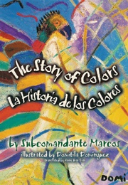 The Story of Colors/La Historia De Los Colores: A Bilingual Folktale From the Jungles of Chiapas (Subcomandante Marcos)