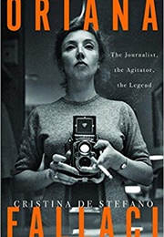 Oriana Fallaci: The Journalist, the Agitator, the Legend (Cristina De Stefano)