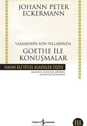 Yaşamının Son Yıllarında Goethe Ile Konuşmalar (J. P. Eckermann)