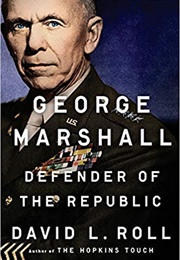 George Marshall: Defender of the Republic (David L. Roll)