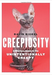 Creepiosity: A Hilarious Guide to the Unintentionally Creepy (David Bickel)