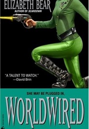 Worldwired (Elizabeth Bear)