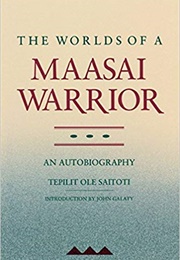 The Worlds of Maasai Warrior (Tepilit Ole Saitoti)