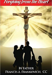 Forgiving From the Heart (Fr. Francis Frankovich)