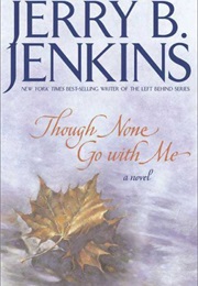 Though None Go With Me (Jerry B. Jenkins)
