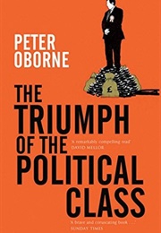 The Triumph of the Political Class (Peter Oborne)