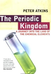 The Periodic Kingdom: A Journey Into the Land of the Chemical Elements (Peter Atkins)