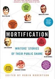 Mortification: Writers&#39; Stories of Their Public Shame (Robin Robertson)