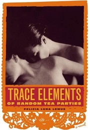 Trace Elements of Random Tea Parties (Felicia Luna Lemus)