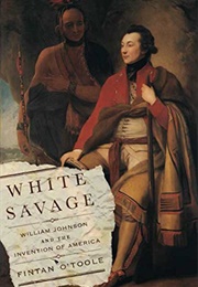 White Savage: William Johnson and the Invention of America (Fintan O'Toole)