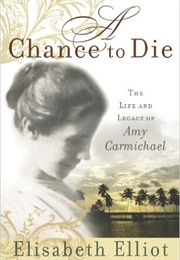 Amy Carmichael a Chance to Die (Elisabeth Elliot)