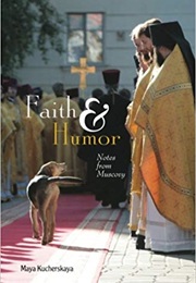 Faith & Humor: Notes From Muscovy (Maya Kucherskaya)