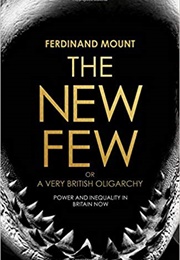The New Few, or Very British Oligarchy (Ferdinand Mount)