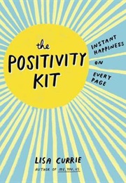The Positivity Kit: Instant Happiness on Every Page (Lisa Currie)