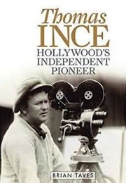 Thomas Ince: Hollywood's Independent Pioneer (Brian Taves)