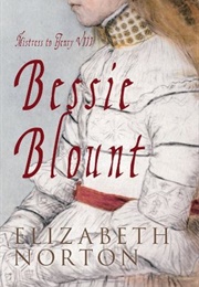 Bessie Blount: Mistress to Henry VIII (Elizabeth Norton)