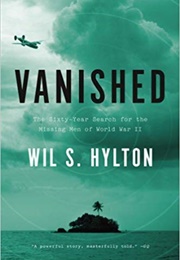 Vanished: The Sixty-Year Search for the Missing Men of World War II (Wil S. Hylton)