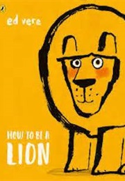 How to Be a Lion (Ed Vere)