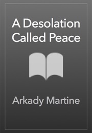 A Desolation Called Peace (Arkady Martine)