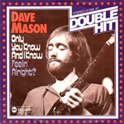 Dave Mason - Only You Know and I Know