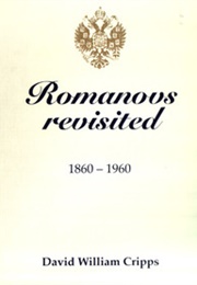 Romanovs Revisited 1860-1960 (David William Cripps)