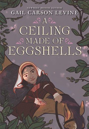 A Ceiling Made of Eggshells (Gail Carson Levine)