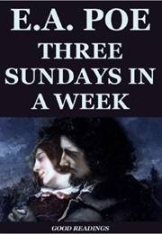 THREE SUNDAYS IN a WEEK (Edgar Allan Poe)