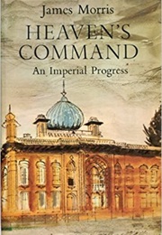 Heaven&#39;s Command: An Imperial Progress (James Morris)