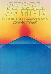 Shoal of Time: A History of the Hawaiian Islands (Gavin Daws)