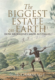 The Biggest Estate on Earth: How Aborigines Made Australia (Bill Gammage)