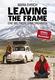 Leaving the Frame Eine Weltreise Ohne Drehbuch (Maria Ehrich)
