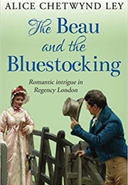 The Beau &amp; the Bluestocking (Alice Chetwynd Ley)
