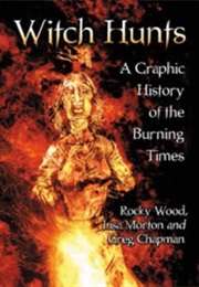 Witch Hunts: A Graphic History of the Burning Times (Rocky Wood &amp; Lisa Morton)