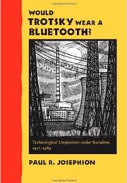 Would Trostky Wear a Bluetooth?