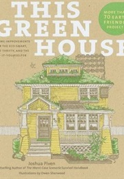 This Green House: Home Improvements for the Eco-Smart, the Thrifty, and the Do-It-Yourselfer (Joshua Piven)
