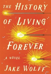 The History of Living Forever (Jake Wolff)