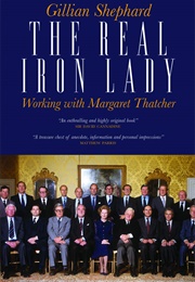 The Real Iron Lady: Working With Margaret Thatcher (Gillian Shephard)