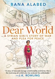 Dear World: A Syrian Girl's Story of War and Plea for Peace (Bana Alabed)