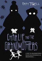 Charlie and the Grandmothers (Katy Towell)