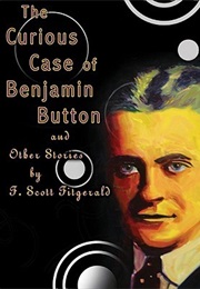 The Curious Case of Benjamin Button and Other Stories (F. Scott Fitzgerald)