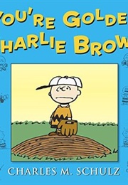 You're Golden, Charlie Brown (Charles M. Schulz)