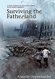 Surviving the Fatherland: A True Coming of Age Love Story Set in WWII Germany (Annette Oppenlander)
