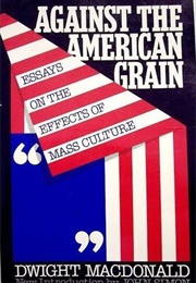 Against the American Grain (Dwight MacDonald)