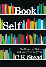 Book Self: The Reader as Writer and the Writer as Critic (C.K. Stead)
