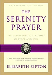 The Serenity Prayer: Faith and Politics in Times of Peace and War (Elisabeth Sifton)