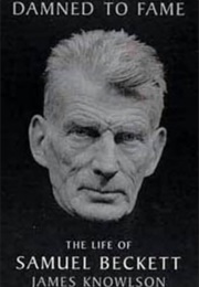 Damned to Fame: The Life of Samuel Beckett (James Knowlson)