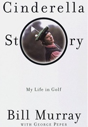 Cinderella Story: My Life in Golf (Bill Murray)